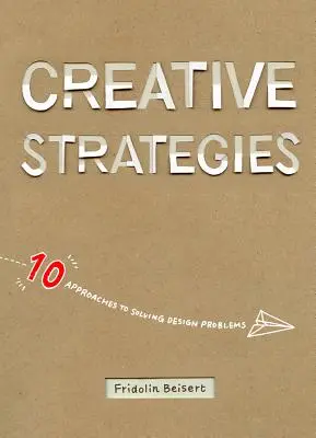 Estrategias creativas: 10 enfoques para resolver problemas de diseño - Creative Strategies: 10 Approaches to Solving Design Problems