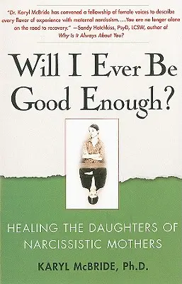 ¿Seré alguna vez lo bastante buena? La curación de las hijas de madres narcisistas - Will I Ever Be Good Enough?: Healing the Daughters of Narcissistic Mothers