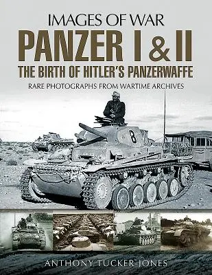 Panzer I y II: El nacimiento de la Panzerwaffe de Hitler - Panzer I and II: The Birth of Hitler's Panzerwaffe