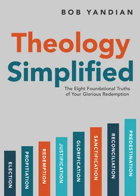 Teología simplificada: Las 8 Verdades Fundamentales de Tu Gloriosa Redención - Theology Simplified: The 8 Foundational Truths of Your Glorious Redemption