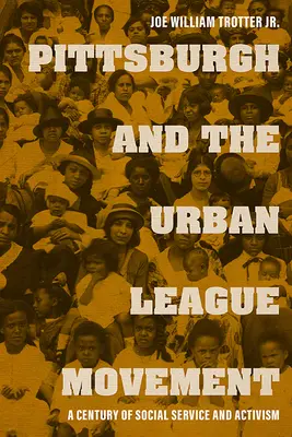 Pittsburgh y el movimiento de la Liga Urbana: Un siglo de servicio social y activismo - Pittsburgh and the Urban League Movement: A Century of Social Service and Activism