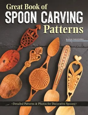 Great Book of Spoon Carving Patterns: Patrones detallados y fotos para cucharas decorativas - Great Book of Spoon Carving Patterns: Detailed Patterns & Photos for Decorative Spoons