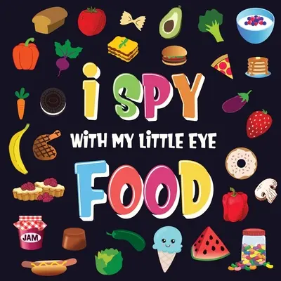 Veo con mis ojitos - Comida: Un maravilloso juego de buscar y encontrar para niños de 2 a 4 años - ¿Puedes encontrar la comida que empieza por...? - I Spy With My Little Eye - Food: A Wonderful Search and Find Game for Kids 2-4 - Can You Spot the Food That Starts With...?