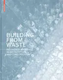 Construir a partir de residuos - Materiales recuperados en arquitectura y construcción - Building from Waste - Recovered Materials in Architecture and Construction