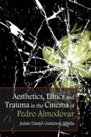 Estética, ética y trauma en el cine de Pedro Almodvar - Aesthetics, Ethics and Trauma in the Cinema of Pedro Almodvar