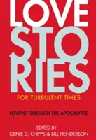 Historias de amor para tiempos turbulentos: Amar en el Apocalipsis - Love Stories for Turbulent Times: Loving Through the Apocalypse