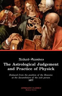 The Astrological Judgement and Practice of Physick (El juicio astrológico y la práctica de la medicina) - The Astrological Judgement and Practice of Physick