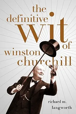 El ingenio definitivo de Winston Churchill - The Definitive Wit of Winston Churchill