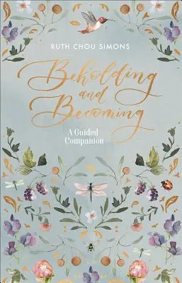 Contemplar y llegar a ser: Un compañero guiado - Beholding and Becoming: A Guided Companion