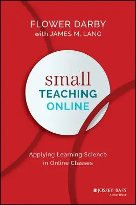 Pequeña enseñanza en línea: Aplicación de la ciencia del aprendizaje en las clases en línea - Small Teaching Online: Applying Learning Science in Online Classes