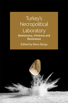 El laboratorio necropolítico de Turquía: Democracia, violencia y resistencia - Turkey's Necropolitical Laboratory: Democracy, Violence and Resistance