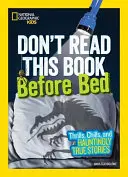 No lea este libro antes de acostarse: emociones, escalofríos e historias inquietantemente reales - Don't Read This Book Before Bed: Thrills, Chills, and Hauntingly True Stories