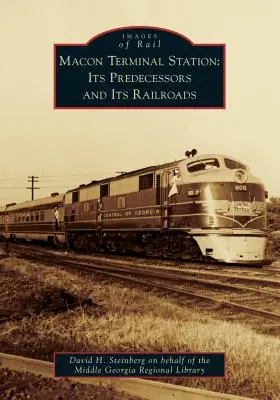 Estación terminal de Macon: Sus predecesores y sus ferrocarriles - Macon Terminal Station: Its Predecessors and Its Railroads