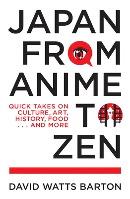 Japón, del anime al zen: Cultura, arte, historia, gastronomía... y mucho más - Japan from Anime to Zen: Quick Takes on Culture, Art, History, Food . . . and More