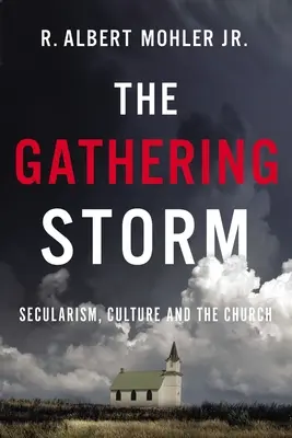 La tormenta que se avecina: Secularismo, cultura e Iglesia - The Gathering Storm: Secularism, Culture, and the Church