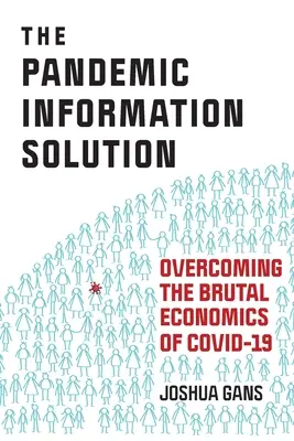 La solución de la información pandémica: Cómo superar la brutal economía de Covid-19 - The Pandemic Information Solution: Overcoming the Brutal Economics of Covid-19