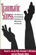 Estrés traumático: Los efectos de las experiencias abrumadoras en la mente, el cuerpo y la sociedad - Traumatic Stress: The Effects of Overwhelming Experience on Mind, Body, and Society