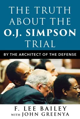 La verdad sobre el juicio de O.J. Simpson: Por el arquitecto de la defensa - The Truth about the O.J. Simpson Trial: By the Architect of the Defense