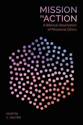 Misión en acción - Una descripción bíblica de la ética misional - Mission in Action - A Biblical Description Of Missional Ethics