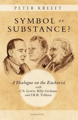 ¿Símbolo o sustancia? Diálogo sobre la Eucaristía con C. S. Lewis, Billy Graham y J. R. R. Tolkien - Symbol or Substance?: A Dialogue on the Eucharist with C. S. Lewis, Billy Graham and J. R. R. Tolkien