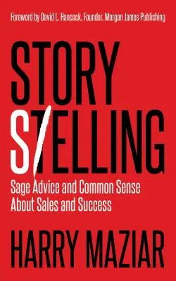 Story Selling: Consejos sabios y sentido común sobre las ventas y el éxito - Story Selling: Sage Advice and Common Sense about Sales and Success