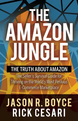 La jungla de Amazon: La verdad sobre Amazon, la guía de supervivencia del vendedor para prosperar en el mercado de comercio electrónico más peligroso del mundo - The Amazon Jungle: The Truth about Amazon, the Seller's Survival Guide for Thriving on the World's Most Perilous E-Commerce Marketplace