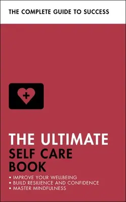 El libro definitivo del autocuidado: Mejora tu bienestar, aumenta tu resiliencia y confianza, domina la atención plena - The Ultimate Self Care Book: Improve Your Wellbeing; Build Resilience and Confidence; Master Mindfulness