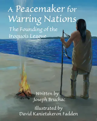 A Peacemaker for Warring Nations: La fundación de la Liga Iroquesa - A Peacemaker for Warring Nations: The Founding of the Iroquois League