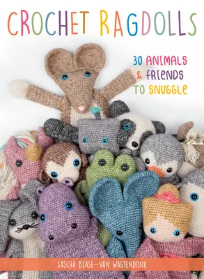 Ragdolls de ganchillo: 30 animales y amigos para acurrucarse - Crochet Ragdolls: 30 Animals and Friends to Snuggle