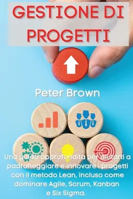 Gestione dei Progetti: Una guía detallada para ayudarle a gestionar e innovar sus proyectos con el método Lean, incluso a dominar Ag - Gestione dei Progetti: Una guida approfondita per aiutarti a padroneggiare e innovare i progetti con il metodo Lean, incluso come dominare Ag