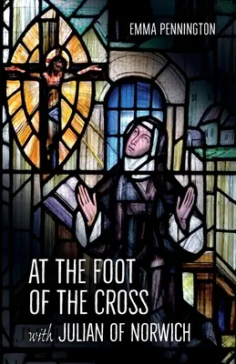 Al pie de la cruz con Julián de Norwich - At the Foot of the Cross with Julian of Norwich