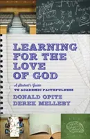 Aprender por amor a Dios: Guía del estudiante para la fidelidad académica - Learning for the Love of God: A Student's Guide to Academic Faithfulness