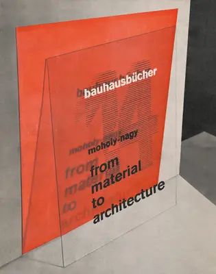 Lszl Moholy-Nagy: De la materia a la arquitectura: Bauhausbcher 14 - Lszl Moholy-Nagy: From Material to Architecture: Bauhausbcher 14