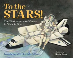 A las estrellas La primera mujer estadounidense en caminar por el espacio - To the Stars!: The First American Woman to Walk in Space