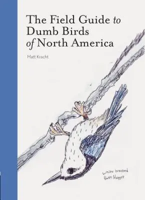 The Field Guide to Dumb Birds of North America (Libros de aves, Libros para amantes de las aves, Libros de humor) - The Field Guide to Dumb Birds of North America (Bird Books, Books for Bird Lovers, Humor Books)
