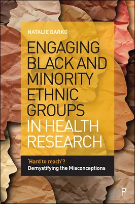 Involucrar a los grupos étnicos negros y minoritarios en la investigación sanitaria: ¿Difícil de alcanzar? Desmitificar los conceptos erróneos - Engaging Black and Minority Ethnic Groups in Health Research: 'Hard to Reach'? Demystifying the Misconceptions