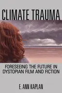 Trauma climático: La previsión del futuro en el cine y la ficción distópicos - Climate Trauma: Foreseeing the Future in Dystopian Film and Fiction