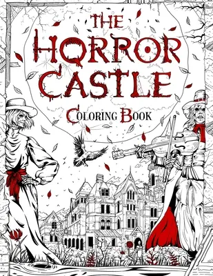 El Castillo del Terror: Un espeluznante y escalofriante libro para colorear para adultos. Muertos pero no enterrados te esperan dentro... - The Horror Castle: A Creepy and Spine-Chilling Coloring Book For Adults. Dead But Not Buried Are Waiting Inside...