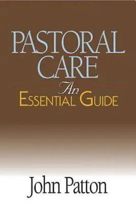 El cuidado pastoral: Guía esencial - Pastoral Care: An Essential Guide