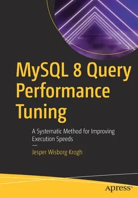 MySQL 8 Query Performance Tuning: Un método sistemático para mejorar la velocidad de ejecución - MySQL 8 Query Performance Tuning: A Systematic Method for Improving Execution Speeds