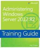 Guía de formación Administering Windows Server 2012 R2 (McSa) - Training Guide Administering Windows Server 2012 R2 (McSa)