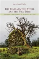 Los templarios, la bruja y los irlandeses salvajes: Venganza y herejía en la Irlanda medieval - The Templars, the Witch, and the Wild Irish: Vengeance and Heresy in Medieval Ireland
