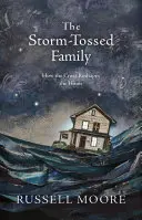 La familia sacudida por la tormenta: Cómo la cruz remodela el hogar - The Storm-Tossed Family: How the Cross Reshapes the Home