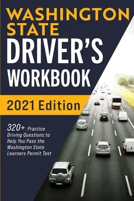 Libro de Trabajo del Estado de Washington: 320+ preguntas prácticas de manejo para ayudarle a aprobar el examen de permiso de aprendiz del estado de Washington - Washington State Driver's Workbook: 320+ Practice Driving Questions to Help You Pass the Washington State Learner's Permit Test