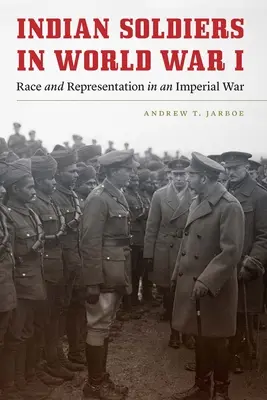 Soldados indios en la Primera Guerra Mundial: Raza y representación en una guerra imperial - Indian Soldiers in World War I: Race and Representation in an Imperial War