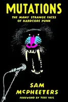 Mutaciones: Las muchas caras extrañas del hardcore punk - Mutations: The Many Strange Faces of Hardcore Punk