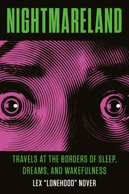 Nightmareland: Viajes a las fronteras del sueño, el ensueño y la vigilia - Nightmareland: Travels at the Borders of Sleep, Dreams, and Wakefulness