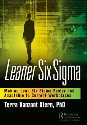 Leaner Six SIGMA: Cómo hacer que Lean Six SIGMA sea más fácil y adaptable a los lugares de trabajo actuales - Leaner Six SIGMA: Making Lean Six SIGMA Easier and Adaptable to Current Workplaces