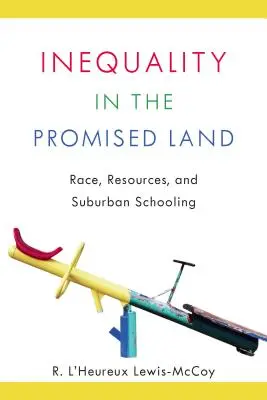 Desigualdad en la tierra prometida: Raza, recursos y escolarización suburbana - Inequality in the Promised Land: Race, Resources, and Suburban Schooling