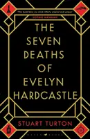 Siete muertes de Evelyn Hardcastle - El bestseller del Sunday Times y ganador del premio Costa a la primera novela. - Seven Deaths of Evelyn Hardcastle - The Sunday Times Bestseller and Winner of the Costa First Novel Award